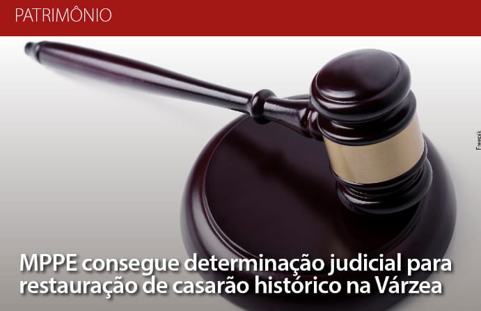 MPPE consegue determinação judicial para restauração de Casarão Histórico na Várzea